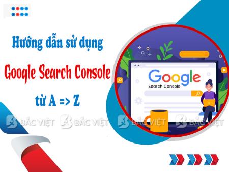 Google Search Console là gì? Hướng dẫn chi tiết Cài đặt & sử dụng từ A->Z