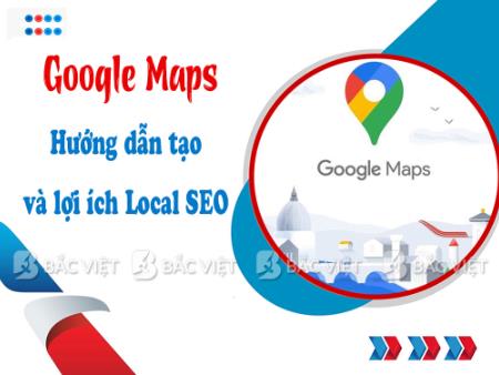 Hướng dẫn tạo Google Maps và lợi ích của Local SEO
