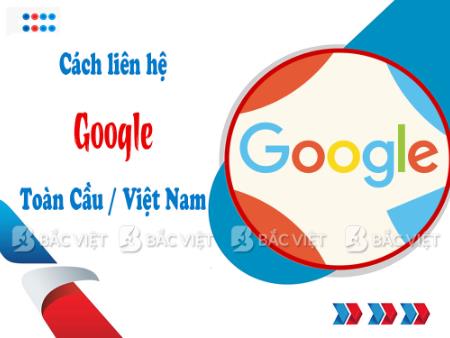 Cách liên hệ Google Toàn Cầu hoặc Google Việt Nam nhanh nhất