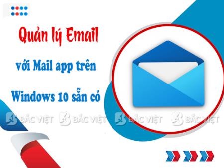 Quản lý Email với Mail app trên Windows 10 sẵn có