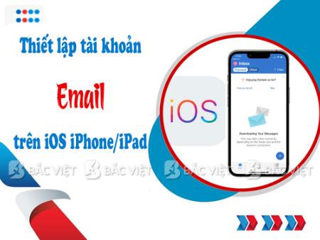 Hướng dẫn thiết lập tài khoản Email trên iOS (iPhone/iPad)